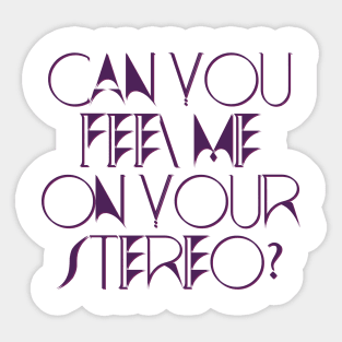 Can You Feel Me On Your Stereo (Kylie Minogue Aphrodite) Sticker